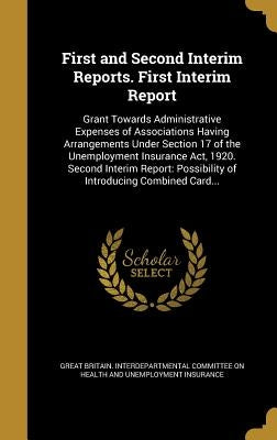 First and Second Interim Reports. First Interim Report: Grant Towards Administrative Expenses of Associations Having Arrangements Under Section 17 of by Great Britain Interdepartmental Committ
