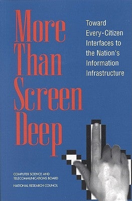 More Than Screen Deep: Toward Every-Citizen Interfaces to the Nation's Information Infrastructure by National Research Council