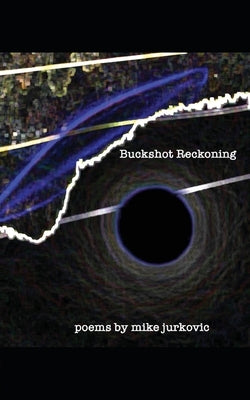 Buckshot Reckoning by Jurkovic, Mike