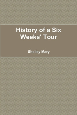 History of a Six Weeks' Tour by Mary, Shelley