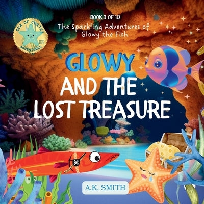Glowy and the Lost Treasure: The Sparkling Adventures of Glowy the Fish by Smith, A. K.