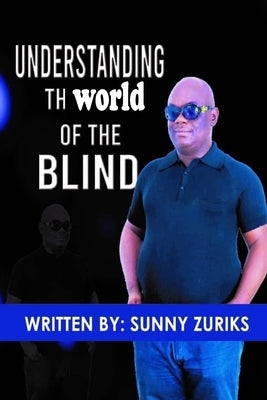 Understanding the world of the Blind by Zuriks, Sunny