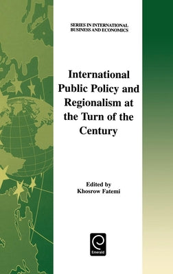 International Public Policy and Regionalism at the Turn of the Century by Fatemi, Khosrow