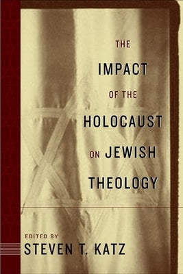 The Impact of the Holocaust on Jewish Theology by Katz, Steven T.