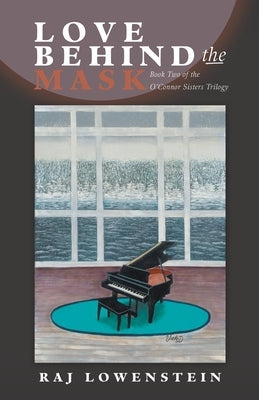 Love Behind the Mask: Book Two of the O'Connor Sisters Trilogy by Lowenstein, Raj
