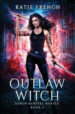 Outlaw Witch: A Demon Slayer Urban Fantasy by French, Katie
