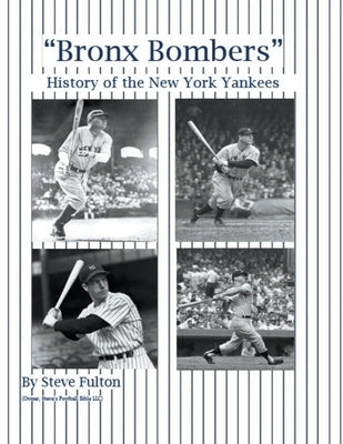 Bronx Bombers History of the New York Yankees by Fulton, Steve