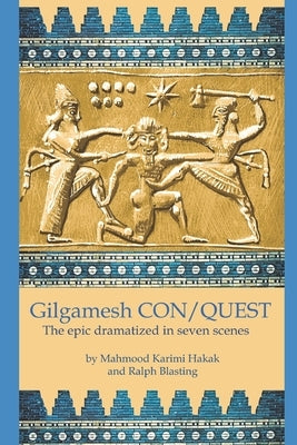 Gilgamesh CON/QUEST: The epic dramatized in seven scenes by Karimi Hakak, Mahmood