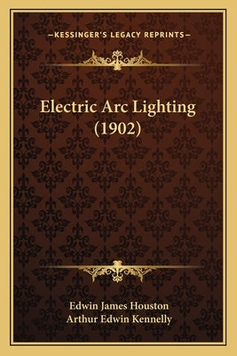 Electric ARC Lighting (1902) by Houston, Edwin James