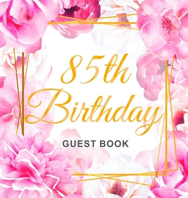 85th Birthday Guest Book: Gold Frame and Letters Pink Roses Floral Watercolor Theme, Best Wishes from Family and Friends to Write in, Guests Sig by Of Lorina, Birthday Guest Books