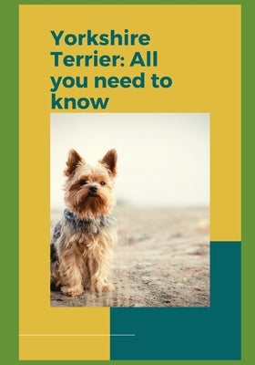 Yorkshire Terrier: All you need to know! by Fink, Paul