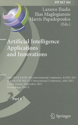 Artificial Intelligence Applications and Innovations: 12th INNS EANN-SIG International Conference, EANN 2011 and 7th IFIP WG 12.5 International Confer by Iliadis, Lazaros S.