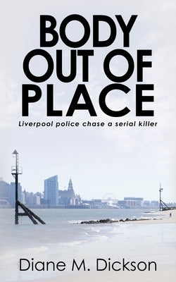 Body out of Place: Liverpool police chase a serial killer by Dickson, Diane M.