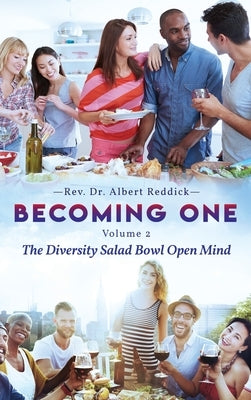 Becoming One: Volume 2 The Diversity Salad Bowl Open Mind by Reddick, Albert
