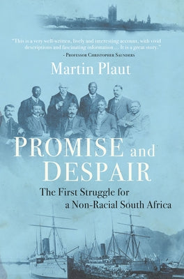 Promise and Despair: The First Struggle for a Non-Racial South Africa by Plaut, Martin