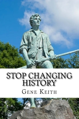Stop Changing History: The Long War Against God, Christians, and Western Culture by Keith, Tuelah