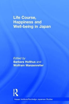 Life Course, Happiness and Well-Being in Japan by Holthus, Barbara