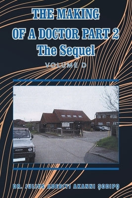 The Making of a Doctor Part 2: The Sequel by ?Odip?, Julius Adebiyi Akanni