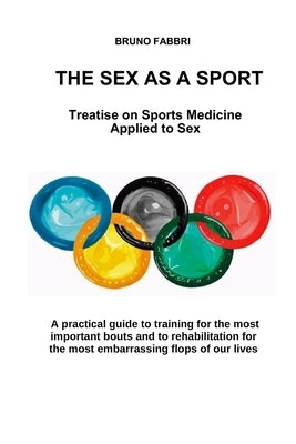 The Sex as a Sport: Treatise on Sports Medicine Applied to Sex by Natoli, Gianfranco