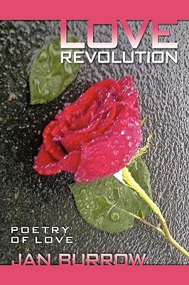 Love Revolution: Poetry of Love by Burrow, Jan