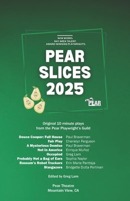 Pear Slices: The Collected Plays 2025: Original 10-minute plays from the Pear Playwright's Guild by Hsu, Christine C.