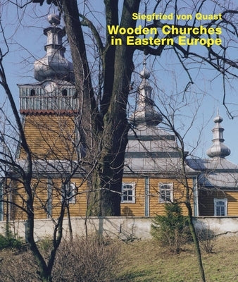 Wooden Churches in Eastern Europe by Quast, Siegfried Von