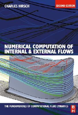 Numerical Computation of Internal and External Flows: The Fundamentals of Computational Fluid Dynamics by Hirsch, Charles