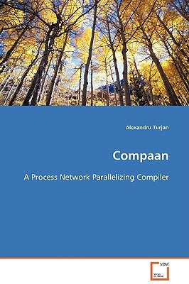 Compaan - A Process Network Parallelizing Compiler by Turjan, Alexandru
