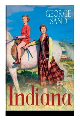 Indiana: Die edle Wilde - Ein Verführungsroman der Autorin von Die kleine Fadette, Die Marquise und Ein Winter auf Mallorca by Sand, George