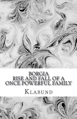 Borgia: Rise and Fall of a Once Powerful Family by Sharova, Lioudmila
