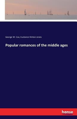 Popular romances of the middle ages by Cox, George W.