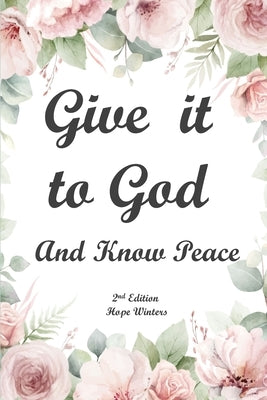 Give It to God and Know Peace Journal ( 2nd Edition) Prayer Journal, Anti-anxiety notebook, and Stress Management Diary. With supportive, Uplifting Bi by Amatae