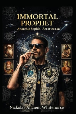 Immortal Prophet: Anarchia Sophia-Art of the Sun by White Horse, Nickolas Ancient