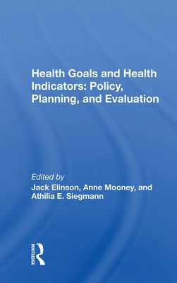 Health Goals and Health Indicators: Policy, Planning, and Evaluation by Elinson, Jack