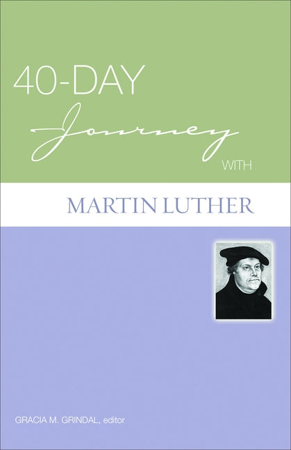 40-Day Journey with Martin Luther by Grindal, Gracia