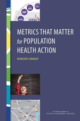 Metrics That Matter for Population Health Action: Workshop Summary by National Academies of Sciences Engineeri