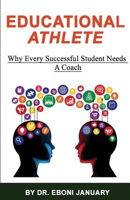 Educational Athlete: Why every successful student needs a coach by January, Eboni Christina