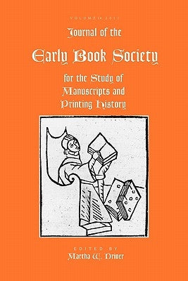 Journal of the Early Book Society Vol 14: For the Study of Manuscripts and Printing History by Driver, Martha W.