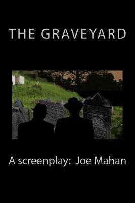 The Graveyard, A Screenplay by Mahan, Joe