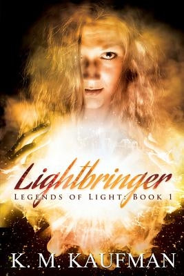 Lightbringer: Legends of Light: Book 1 by Kaufman, K. M.