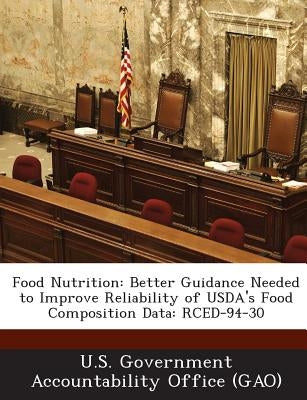 Food Nutrition: Better Guidance Needed to Improve Reliability of USDA's Food Composition Data: Rced-94-30 by U. S. Government Accountability Office (