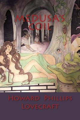 Medusa's Coil by Lovecraft, Howard Phillips
