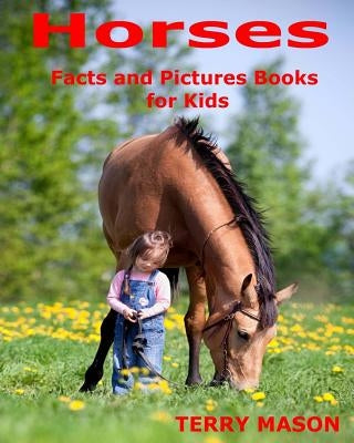Horses: Horses: Facts and Pictures Books for Kids by Mason, Terry