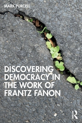Discovering Democracy in the Work of Frantz Fanon by Purcell, Mark