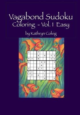 Vagabond Sudoku Coloring Vol.1 Easy: Hours of Fun for Adults and Smart Kids! by Colvig, Kathryn