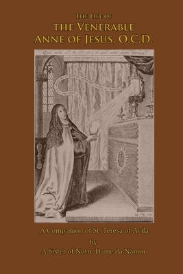 The Venerable Anne of Jesus by Of Notre Dame de Namur, A. Sister