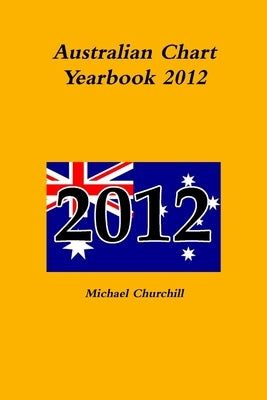Australian Chart Yearbook 2012 by Churchill, Michael