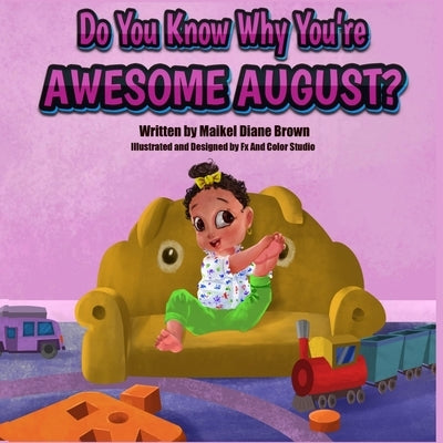Do You Know Why You're Awesome August? by Brown, Maikel Diane