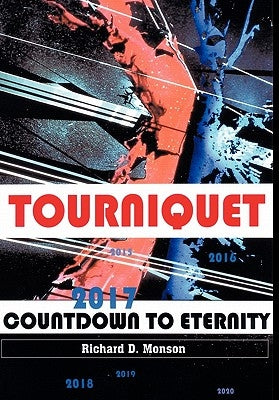 Tourniquet: Countdown to Eternity by Monson, Richard D.