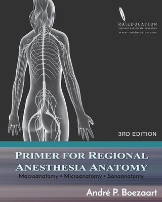 Primer for Regional Anesthesia Anatomy: Macroanatomy, Microanatomy and Sonoanatomy by Bigeleisen, Paul E.